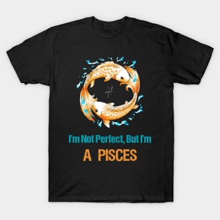 I'm Not Perfect But I'm Pisces Horoscope T-Shirt